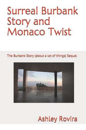 Surreal Burbank Story and Monaco Twist: The Burbank Story (about a Lot of Things) Sequel de Ashley Rovira