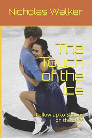 The Touch of the Ice: Follow Up to Skating on the Edge de Nicholas Walker