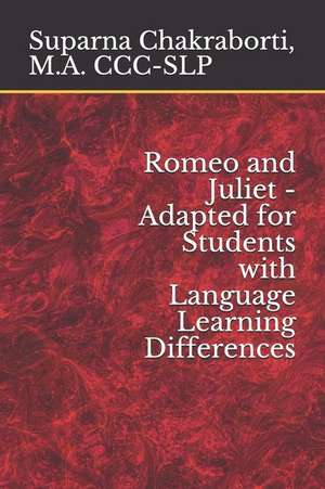 Romeo and Juliet - Adapted for Students with Language Learning Differences de M. a. CCC-Slp Suparna Chakraborti