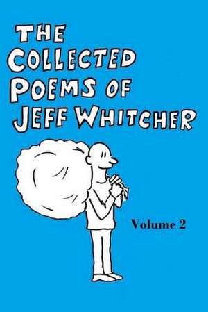 The Collected Poems of Jeff Whitcher Vol. 2 de Jeff S. Whitcher