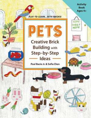 Pets Creative Brick Building with Step-By-Step Ideas de Bacio Jr, Mr Paul