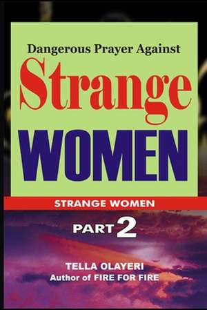 Dangerous Prayer Against Strange Women de Olayeri, Tella