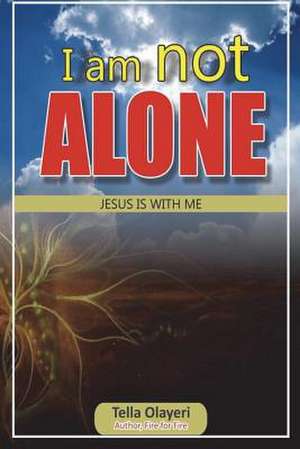 I Am Not Alone Jesus Is with Me de Olayeri, Tella