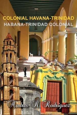 Colonial Havana-Trinidad de Andres R. Rodriguez