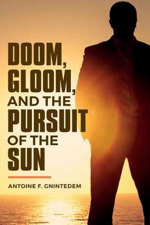 Doom, Gloom, and the Pursuit of the Sun de Gnintedem, Antoine F.