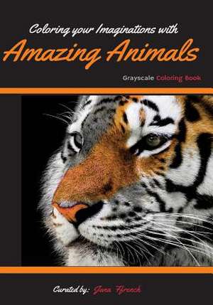 Coloring Your Imaginations with Amazing Animals de Ffrench, Jana