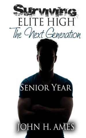 Surviving Elite High (the Next Generation) - Senior Year de Ames, John H.