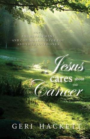 Jesus Cares about Your Cancer de Geri Hackett