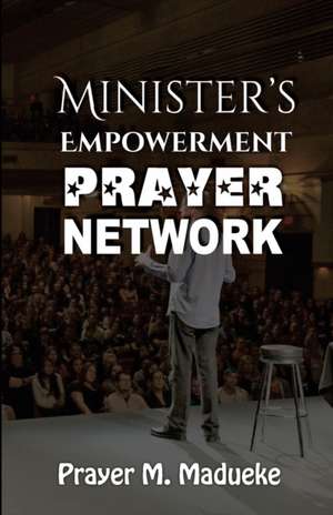 Ministers Empowerment Prayer Network de Madueke, Pst Prayer M.