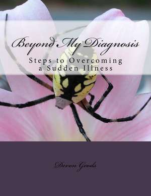 Beyond My Diagnosis de Goods, Devon P.