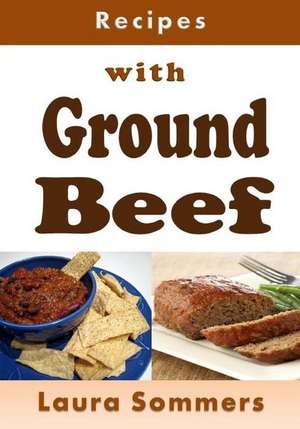 Recipes with Ground Beef de Laura Sommers