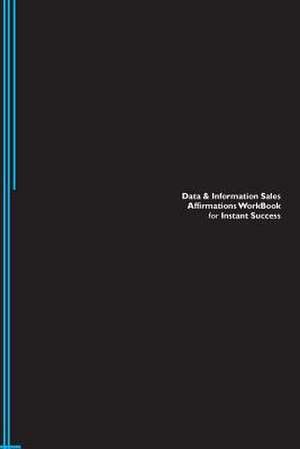 Data & Information Sales Affirmations Workbook for Instant Success. Data & Information Sales Positive & Empowering Affirmations Workbook. Includes de Inc, Positive Affirmations