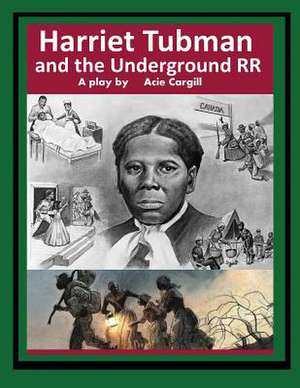 Harriet Tubman and the Underground Railroad de Acie Cargill