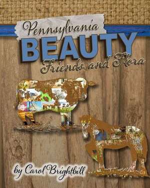 Pennsylvania Beauty - Friends and Flora de Brightbill, Carol a.