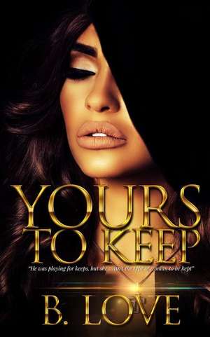 Yours to Keep de B. Love