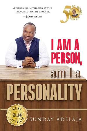 I Am a Person! Am I a Personality? de Sunday Adelaja