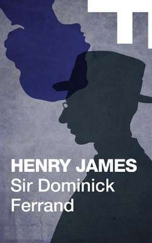Sir Dominick Ferrand de Henry James