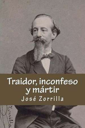 Traidor, Inconfeso y Martir de Jose Zorrilla