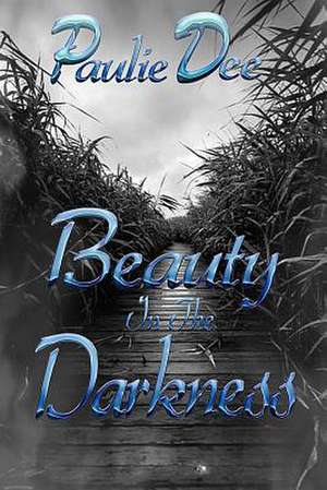 Beauty in the Darkness de Paulie Dee