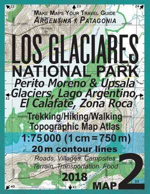 Los Glaciares National Park Map 2 Perito Moreno & Upsala Glaciers, Lago Argentino, El Calafate, Zona Roca Trekking/Hiking/Walking Topographic Map Atla de Mazitto, Sergio