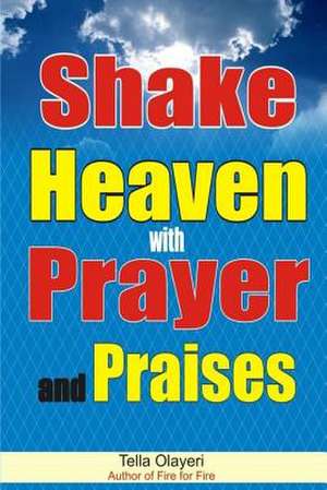 Shake Heaven with Prayer and Praises de Olayeri, Tella