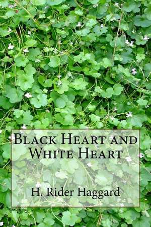 Black Heart and White Heart de H. Rider Haggard