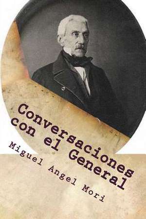 Conversaciones Con El General de Miguel Angel Mori