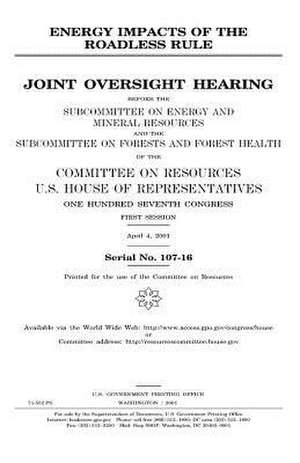 Energy Impacts of the Roadless Rule de United States Congress