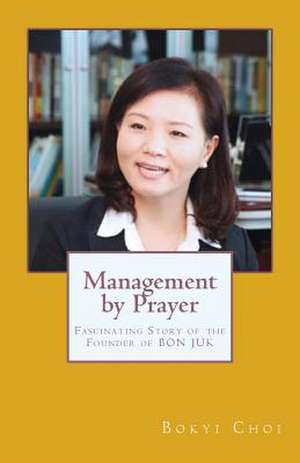 Management by Prayer de Choi, Bok Yi