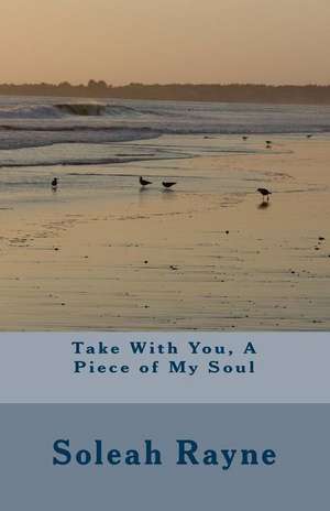 Take with You, a Piece of My Soul de Soleah Rayne