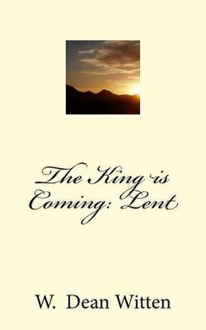 The King Is Coming de W. Dean Witten