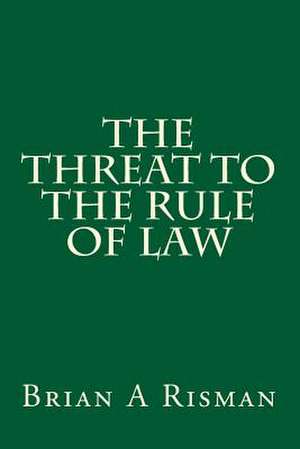 The Threat to the Rule of Law de Risman, MR Brian a.