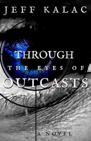 Through the Eyes of Outcasts de Kalac, Jeff