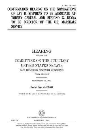 Confirmation Hearing on the Nominations of Jay B. Stephens to Be Associate Attorney General and Benigno G. Reyna to Be Director of the U.S. Marshals S de United States Congress