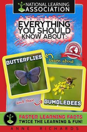 National Learning Association Everything You Should Know about Butterflies and Bumble Bees Faster Learning Facts de Anne Richards