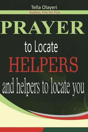 Prayer to Locate Helpers and Helpers to Locate You de Olayeri, Tella