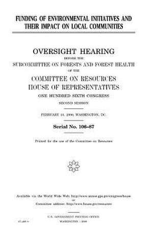 Funding of Environmental Initiatives and Their Impact on Local Communities de United States Congress