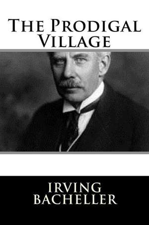 The Prodigal Village de Irving Bacheller