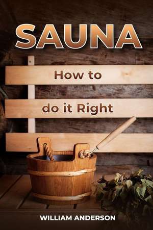 Sauna - How to Do It Right de William Anderson