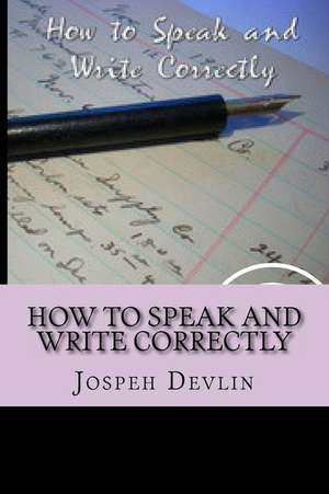 How to Speak and Write Correctly de Devlin, Jospeh