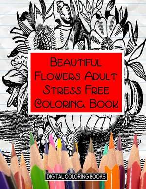 Beautiful Flowers Adult Stress Free Coloring Book de Books, Digital Coloring