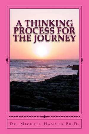 A Thinking Process for the Journey de Hammes Ph. D., Michael J.