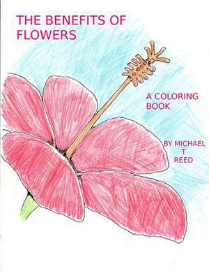 The Benefits of Flowers de Michael T. Reed