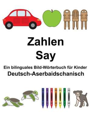 Deutsch-Aserbaidschanisch Zahlen/Say Ein Bilinguales Bild-Worterbuch Fur Kinder de Richard Carlson Jr