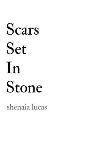 Scars Set in Stone de Lucas, Shenaia