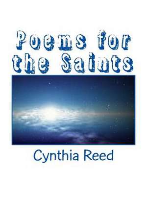 Poems for the Saints de Cynthia Reed