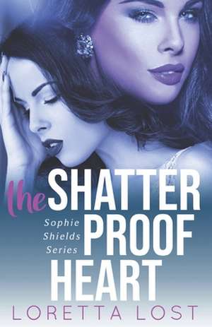 The Shatterproof Heart de Loretta Lost