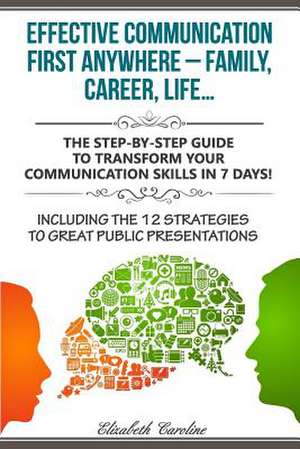 Effective Communication First Anywhere ? Family, Career, Life? de Caroline, Elizabeth