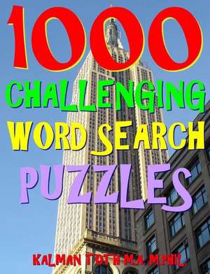 1000 Challenging Word Search Puzzles de Kalman Toth M. a. M. Phil