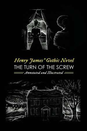 Henry James' the Turn of the Screw, Annotated and Illustrated de Henry James